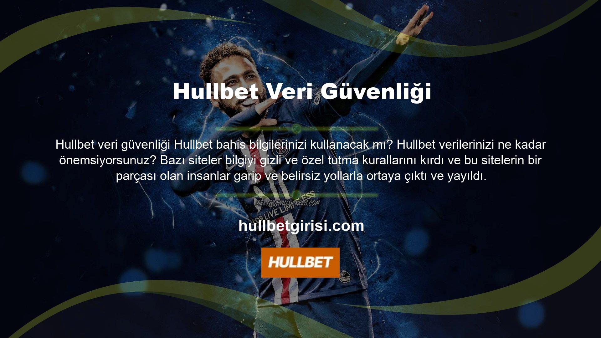 Hullbet bu sorunları önlemek için hem çevrimiçi oyun sitelerinin kişisel verilerini hem de site verilerini tutmaz